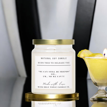 WE CAN STILL BE FRIENDS CANDLE | TRIPLE SCENTED SOY WAX CANDLE 9oz